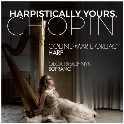 쇼팽: 소프라노와 하프를 위한 가곡집 (Harpistically Yours, Chopin - Lieder for Soprano and Harp)(CD) - Coline-Marie Orliac