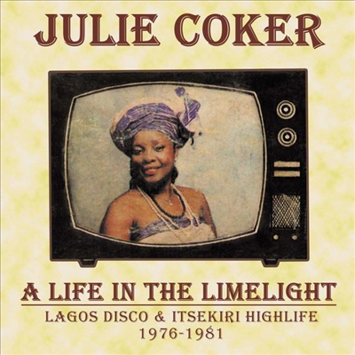 Julie Coker - A Life In The Limelight: Lagos Disco &amp; Itsekiri Highlife 1976-1981 (CD)