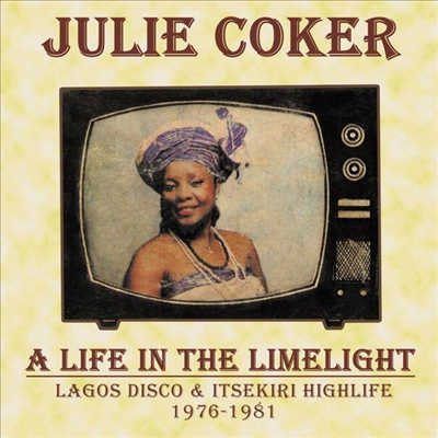 Julie Coker - A Life In The Limelight: Lagos Disco & Itsekiri Highlife 1976-1981 (Gatefold)(LP)