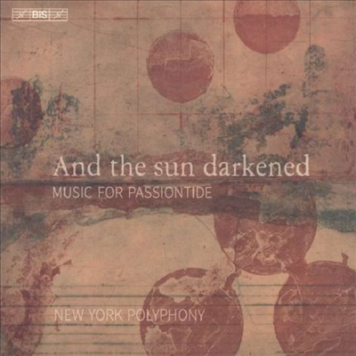 수난 작품집 (And the Sun Darkened - Music for Passiontide) (SACD Hybrid) - New York Polyphony