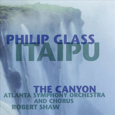 필립 글래스: 이타이푸/캐년 (Glass: Itaipu/Canyon)(CD) - Robert Shaw