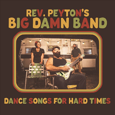 Reverend Peyton&#39;s Big Damn Band - Dance Songs For Hard Times (CD)