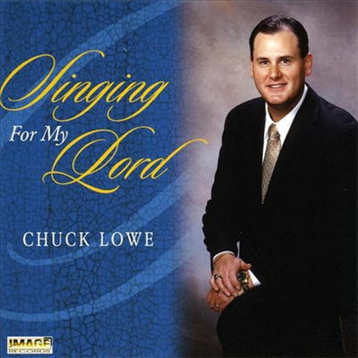 Chuck Lowe - Singing For My Lord (CD)