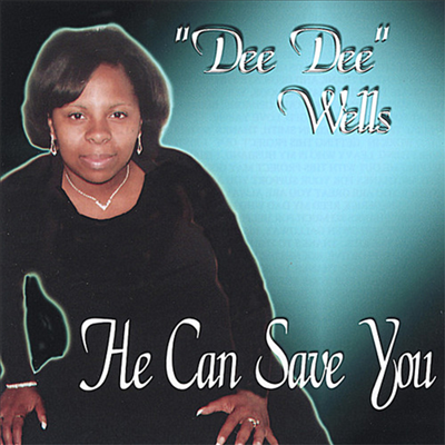 Dee Dee Wells - He Can Save You (CD)