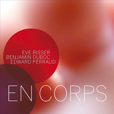 Eve Risser / Benjamin Duboc / Edward Perraud - En Corps (CD)