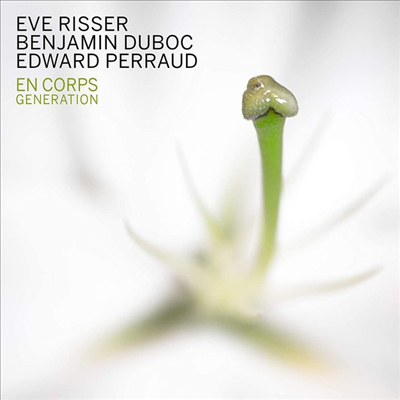 Eve Risser / Benjamin Duboc / Edward Perraud - En Corps - Generation (CD)