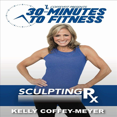 30 Minutes To Fitness: Sculpting RX With Kelly Coffey-Meyer (30 미니츠 투 피트니스)(지역코드1)(한글무자막)(DVD)