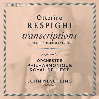 레스피기: 바흐 & 라흐마니노프 편곡집 (Respighi: Transcription of Bach and Rachmaninov) (SACD Hybrid) - John Neschling