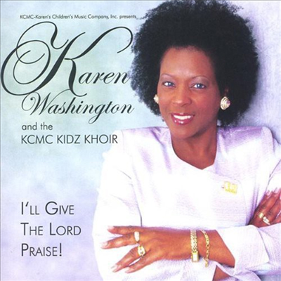 Karen Washington & The KCMC Kidz Khoir - Ill Give The Lord Praise (CD)