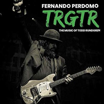 Fernando Perdomo - TRGTR - The Music Of Todd Rundgren (CD)