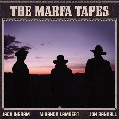 Jack Ingram / Miranda Lambert / Jon Randall - Marfa Tapes (140g 2LP)