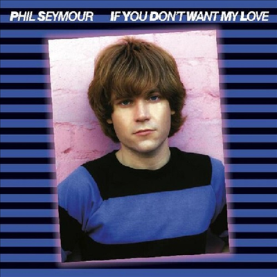 Phil Seymour - If You Don&#39;t Want My Love Archive Series 6 (CD)