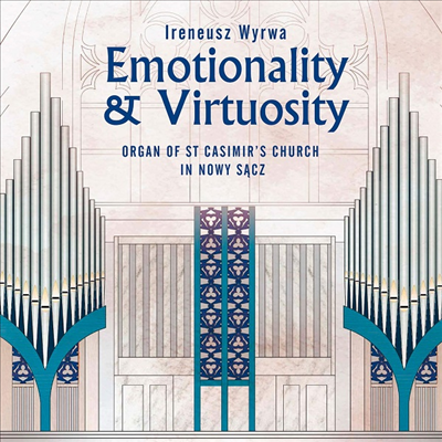 감성과 기교 - 노비송치의 성 카시미어 교회 오르간 작품집 (Emotionality & Virtuosity: Organ of St Casimir’s Church in Nowy Sacz)(CD) - Ireneusz Wyrwa