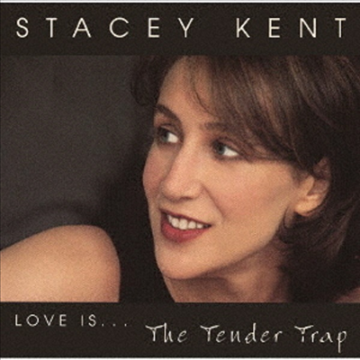 Stacey Kent - Love Is... The Tender Trap (Ltd)(Remastered)(일본반)(CD)