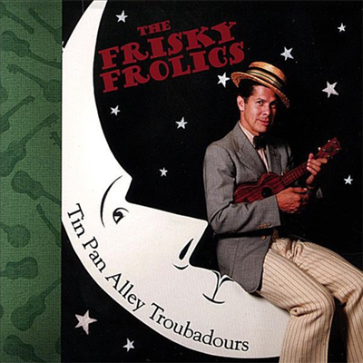 Frisky Frolics - Tin Pan Alley Troubadours (CD)