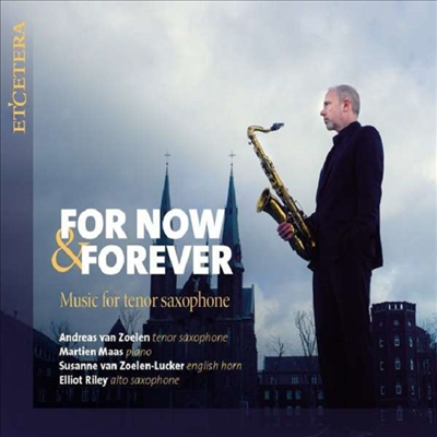 테너 색소폰을 위한 작품집 (For Now & Forever - Music For Tenor Saxophone)(CD) - Andreas van Zoelen