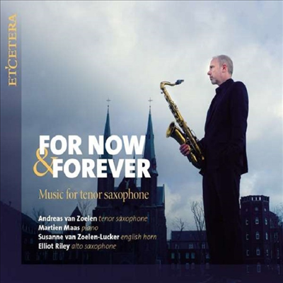 테너 색소폰을 위한 작품집 (For Now &amp; Forever - Music For Tenor Saxophone)(CD) - Andreas van Zoelen