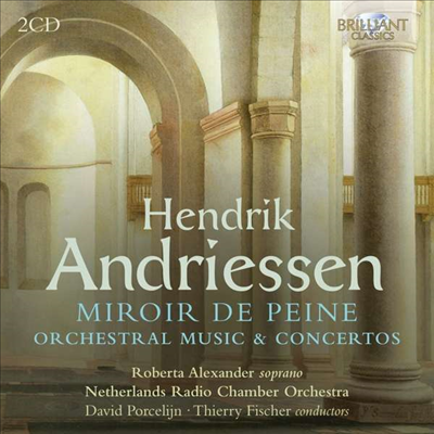 헨드릭 안드리선: 관현악과 협주곡 (Henrik Andriessen: Orchestral Music & Concertos) (2CD) - David Porcelijn