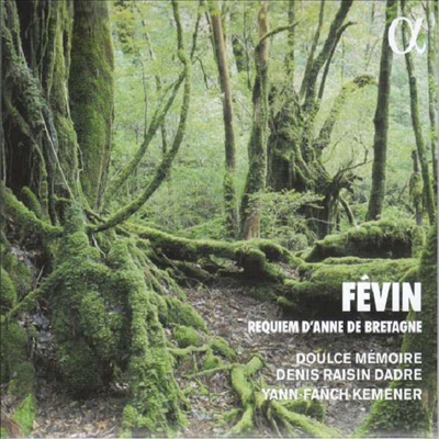 페뱅: 안 드 브르타뉴를 위한 레퀴엠 (Fevin: Requiem d&#39;Anne de Bretagne)(CD) - Denis Raisin Dadre