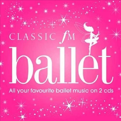 유니버설 클래식 FM - 유명 발레 음악의 향연 ( Universal Classic FM - All Your Favourite Ballet Music) (2CD) - 여러 연주가