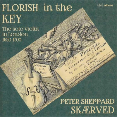 1650 - 1700년 런던의 무반주 바이올린 작품집 (Florish In The Key - The Solo Violin In London 1650-1700)(CD) - Peter Sheppard Skaerved