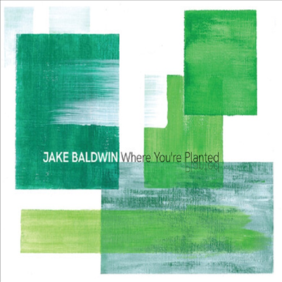 Jake Baldwin - Where You&#39;re Planted (CD)