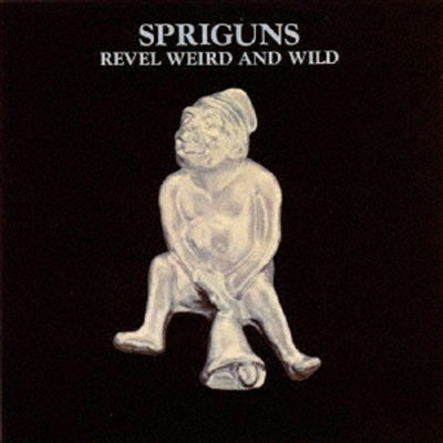 Spriguns - Revel Weird And Wild (Ltd. Ed)(Remastered)(일본반)(CD)