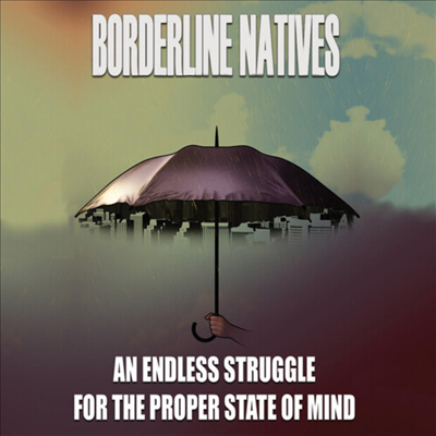 Borderline Natives - An Endless Struggle For The Proper State Of Mind (CD-R)