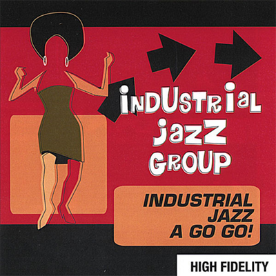 Industrial Jazz Group - Industrial Jazz A Go Go! (CD)