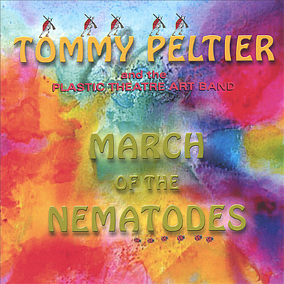 Tommy Peltier And The Plastic Theatre Art Band - March Of The Nematodes (CD)