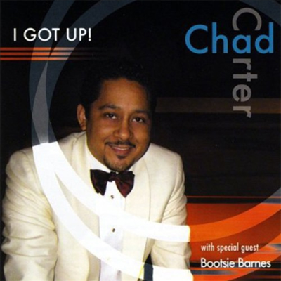 Chad Carter - I Got Up! -With Special Guest Bootsie Barnes (CD)