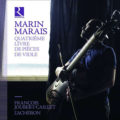 마랭 마레: 비올라 다 감바 작품집 4권 전곡 (Marais: Quatrieme livre de pieces de viole) - Francois Joubert-Caillet