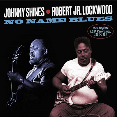 Johnny Shines &amp; Robert Lockwood Jr. - No Name Blues: The Complete J.O.B. Recordings (Remastered)(Digipack)(CD)