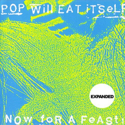 Pop Will Eat Itself - Now For A Feast (Remastered)(Expanded Edition)(CD)