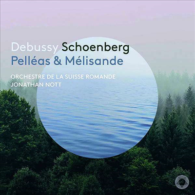 드뷔시: 펠리아스와 멜리장드 & 쇤베르크: 펠리아스와 멜리장드 (Debussy: Pelleas et Melisande Suite & Schoenberg: Pelleas and Melisande) (2SACD Hybrid) - Jonathan Nott