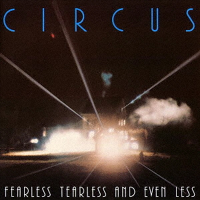 Circus - Fearless Tearless And Even Less (Ltd)(Remastered)(2 Bonus Tracks)(Cardboard Sleeve (mini LP)(SHM-CD)(일본반)