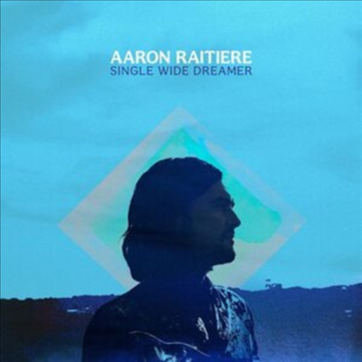 Aaron Raitiere - Single Wide Dreamer (CD)