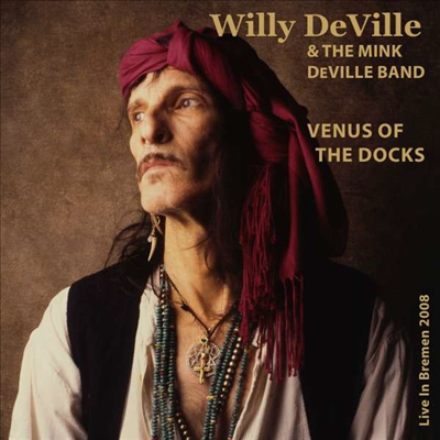 Willy DeVille & The Mink Deville Band - Venus Of The Docks - Live In Bremen 2008 (Digipack)(CD)