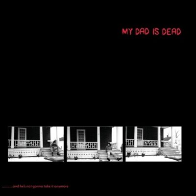 My Dad Is Dead - ...And He's Not Gonna Take It Anymore (2LP)