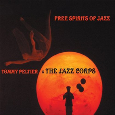 Tommy Peltier &amp; The Jazz Corps - Free Spirits Of Jazz (CD)