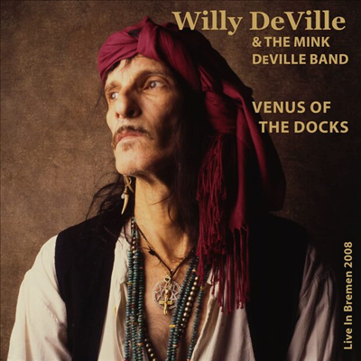 Willy Deville /The Mink Deville Band - Venus Of The Docks: Live In Bremen 2008 (Digipack)(CD)