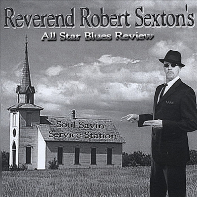 Reverend Robert Sexton's All Star Blues Review - Soul Savin Service Station (CD-R)