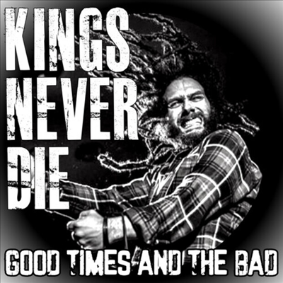 Kings Never Die - Good Times And The Bad (EP)(CD)