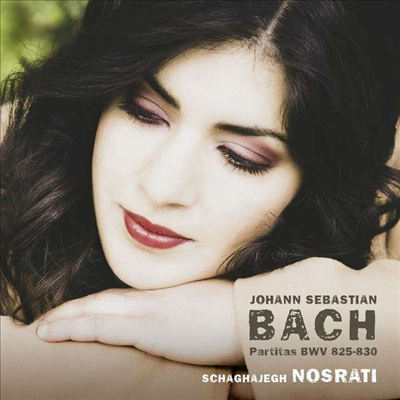 바흐: 피아노 파르리타 (Bach: Partitas BWV 825 - 830) (2CD) - Schaghajegh Nosrati