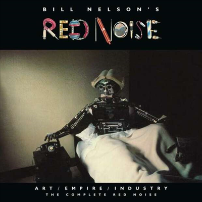 Bill Nelson&#39;s Red Noise - Art / Empire / Industry: The Complete Red Noise (4CD+2DVD Box Set)