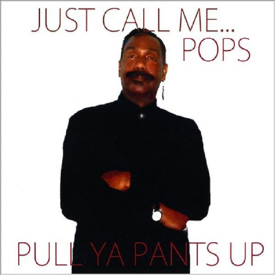 Just Call Me Pops - Pull Ya Pants Up (CD-R)