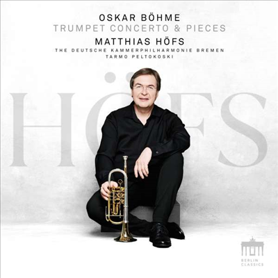 오스카 뵘: 트럼펫 협주곡 (Oskar Bohme: Trumpet Concerto &amp; Pieces)(CD) - Matthias Hofs