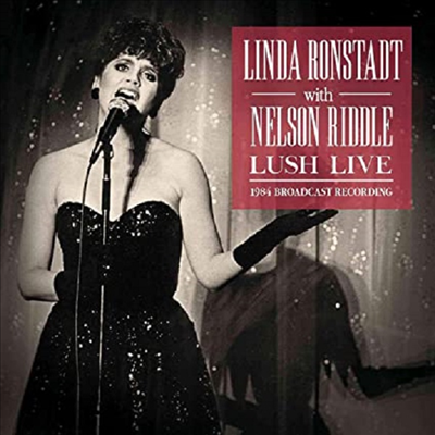 Linda Ronstadt With Nelson Riddle Orchestra - Lush Live: 1984 Broadcast Recording (CD)