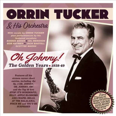 Orrin Tucker - Oh Johnny! The Golden Years 1938 - 1949 (2CD)