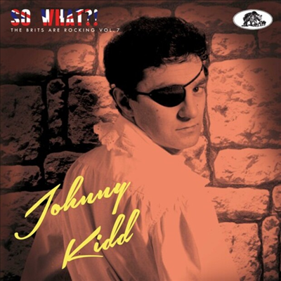 Johnny Kidd &amp; The Pirates - So What?!: The Brits Are Rocking Vol. 7 (CD)